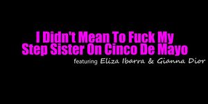 {New} Stepsiblingscaught Eliza Ibarra Gianna Dior  I Didnt Mean To Fuck My Step Sis On Cinco De Mayo (25.04.2021)