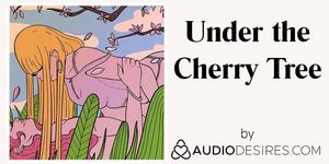 Under the Cherry Tree (Erotic Audio for Women, Sexy ASMR)