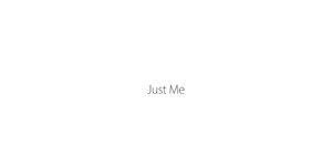 Just Me - video 5