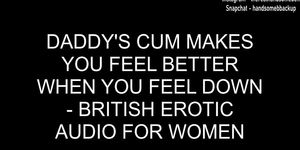 Daddy's Cum Makes You Feel Better When You Feel Down - British Erotic Audio For Women