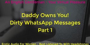 DADDY OWNS YOU DIRTY WHATSAPP MESSAGES PART 1 - ASMR EROTIC AUDIO FOR WOMEN
