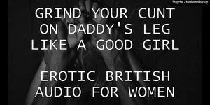 Grind Your Cunt On Daddy's Leg Like A Good Girl - Erotic British Audio For Women
