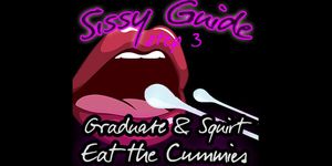 Sissy Guide Step 3 Graduate and Squirt Eat the Cummies