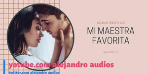 AUDIO EROTICO PARA MUJERES EN ESPANOL (AMSR) - MI MAESTRA FAVORITA EPISODIO 2