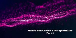 Coronavirus Quarantine - Hot Step Mom & Son Isolation - Covid19 - Part 1