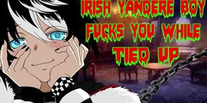 Irish Yandere Boy Fucks You While You Are Tied Up I ASMR I BDSM I 18+ Roleplay