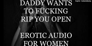 Daddy Wants To Fucking Rip You Open - Erotic Audio For Women