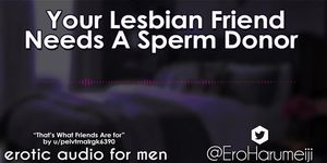 [F4M] Your Lesbian Friend Needs a Sperm Donor - Erotic Audio Roleplay