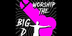 Worship the Big D