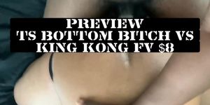 TS Bottom Bitch  vs King Kong ( Preview)