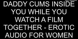 Daddy Cums Inside You Watching A Film Together - Erotic Audio For Women