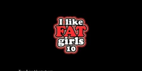 I like Fat Girls 10
