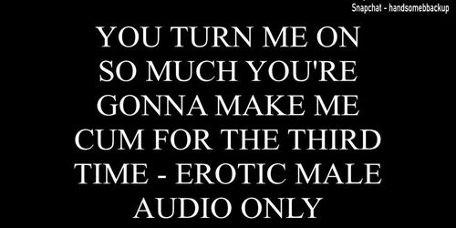 You Turn Me On So Much I'm Gonna Cum For The 3rd Time - Erotic Audio Only