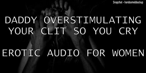 Daddy Overstimulates Your Clit So You Cry - Erotic Audio For Women