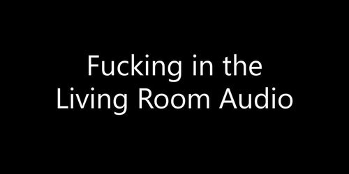 The Sound of Fucking from the Livng Room