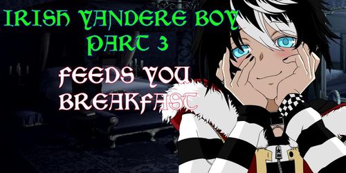 Irish Yandere Boy Part 3: Feeding You Breakfast I Asmr I Bdsm I 18+ Roleplay I Bf I