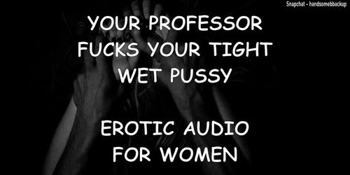 Your Professor Fucks Your Tight Wet Pussy - Erotic Audio For Women