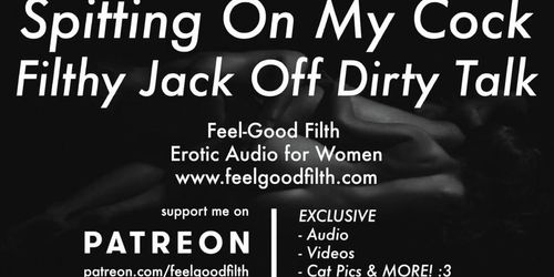 Spitting On My Cock, Jacking Off & Fitlhy Dirty Talk  Worship My Big Dick (Erotic Audio For Women)