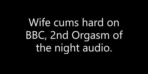 Wife cheats with BBC, 2nd orgasm of the night, audio, sexsounds, listening 