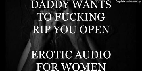 Daddy Wants To Fucking Rip You Open - Erotic Audio For Women