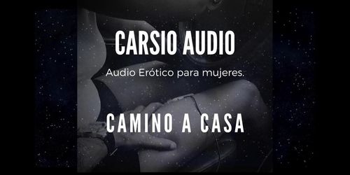 Camino a Casa - AUDIO Erótico para Mujer [Voz Masculina] [ASMR] [En el Auto]