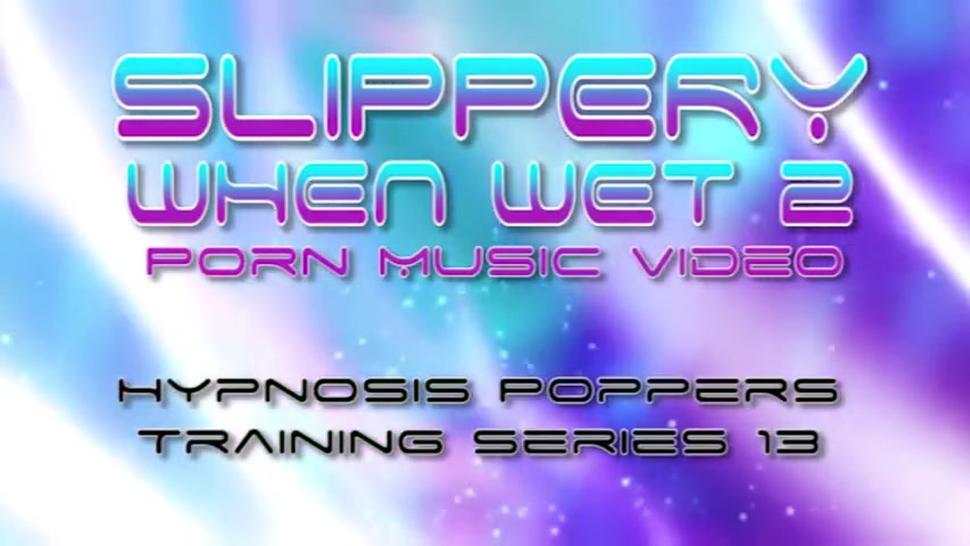 Hypnosis Poppers Training Series 13 - Slippery When Wet 2