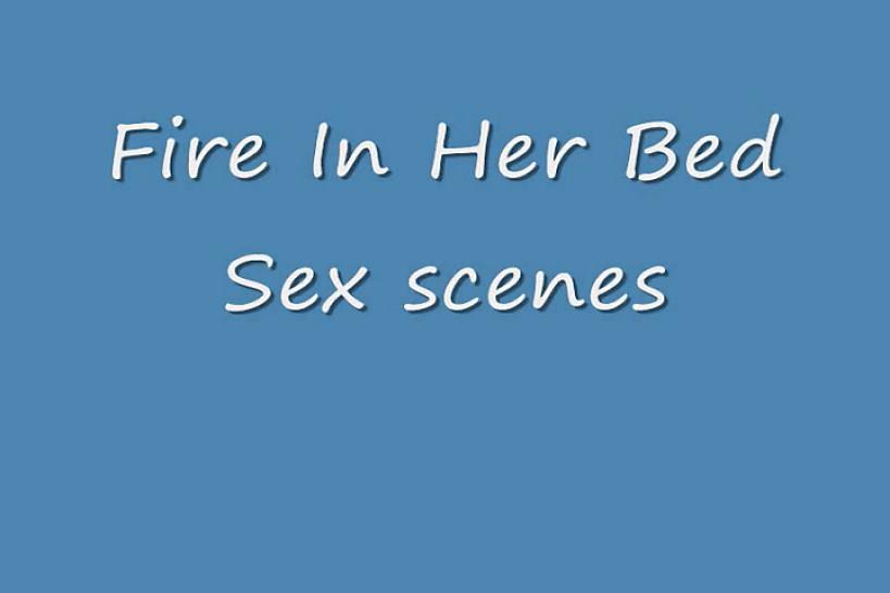 Fire in her bed (sex scenes)