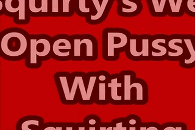 Squirtys Very Wet Open Wet Squirting Pussy