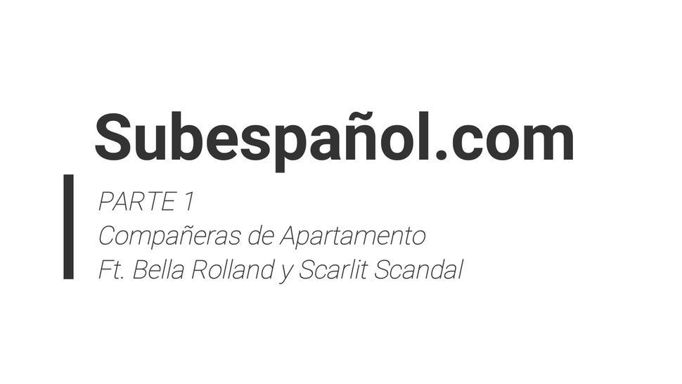 Subtitle in spanish Ft. Bella Rolland y Scarlit Scandal