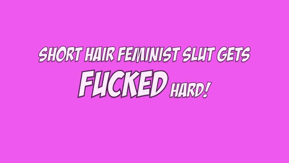Short Hair Feminist Slut gets FUCKED Hard!