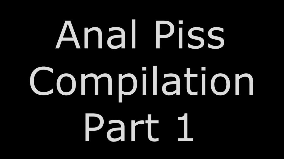 Anal_Piss_Compilation_Part_1