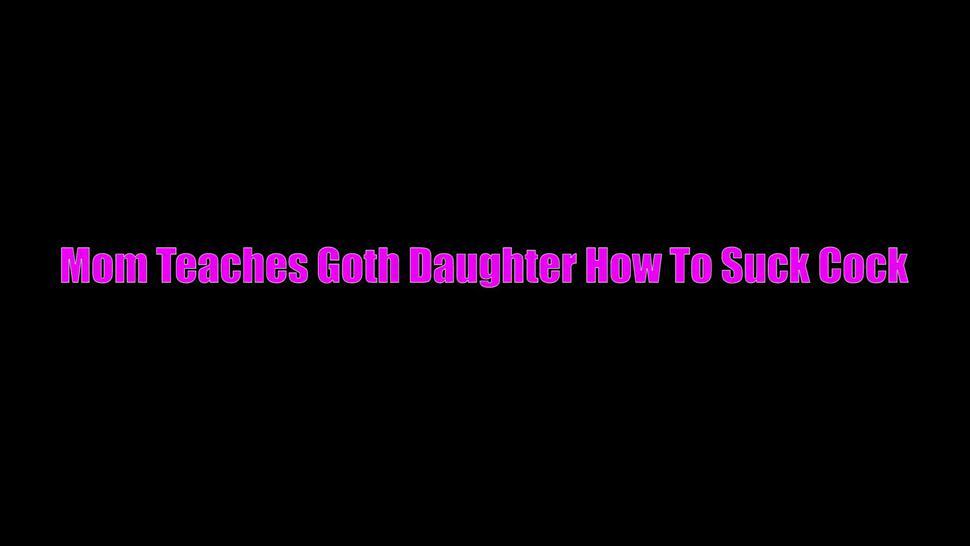 Step-Mom Teaches Goth Step-Daughter How To Suck Dick