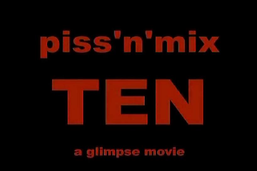 Piss: PISS AND MIX 10