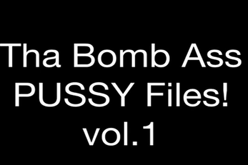 Tha Bomb Ass PUSSY Files! vol.1 By: FTW88