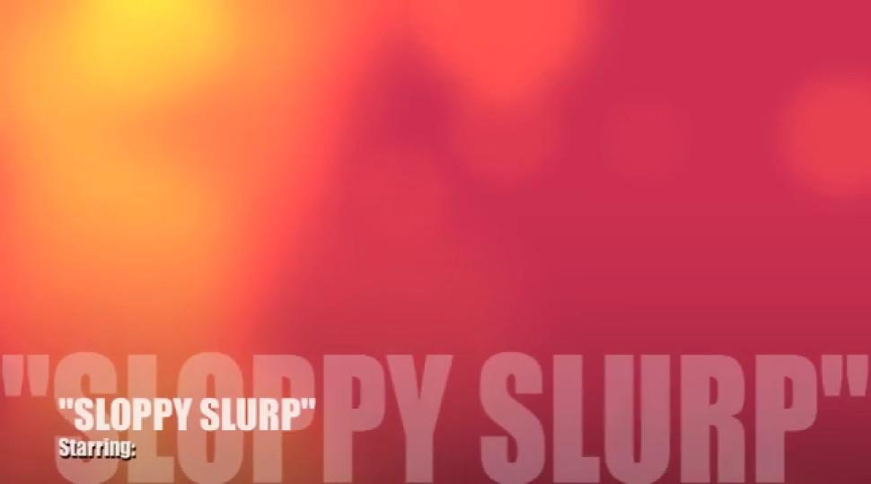 Sloppy Slurp