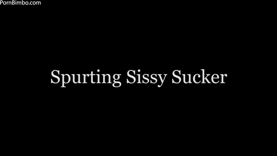 Spurting Sissy Sucker