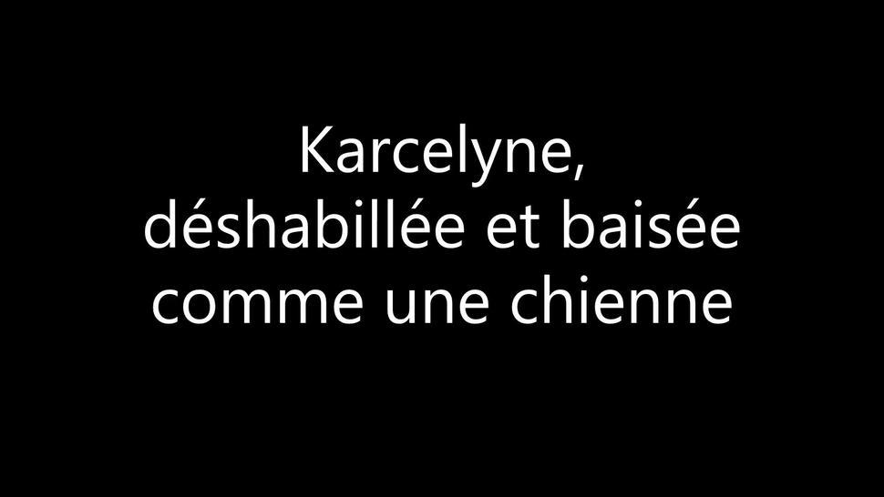 Karcelyne déshabillée et baisée comme une chienne