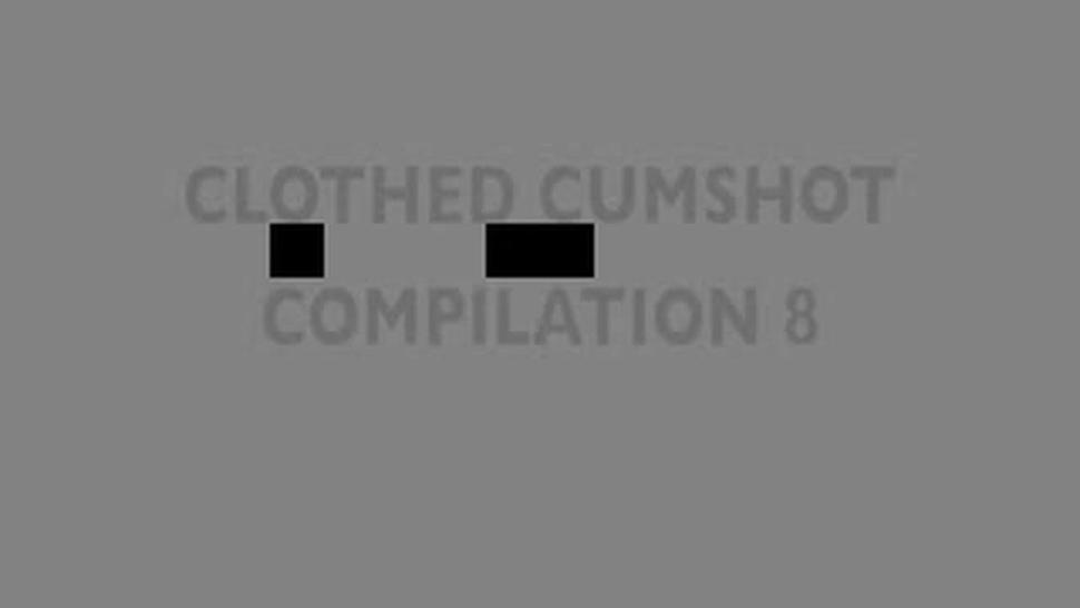 CLothed Cumshot Compilation 8