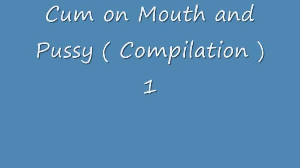 Cum on Mouth and Pussy Compilation 1