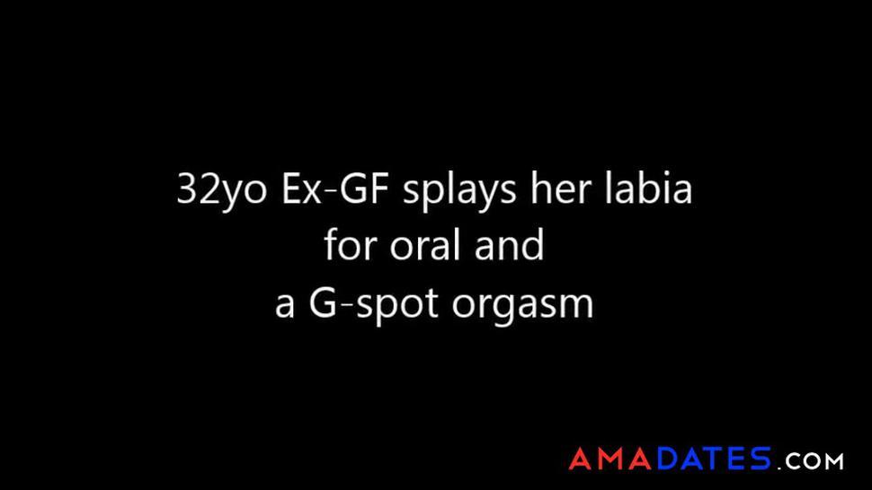 32yo British Ex-GF spreads labia for oral and G-Squirt