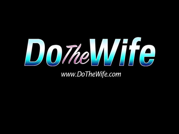 DO THE WIFE - Very sexy wife takes fat dick