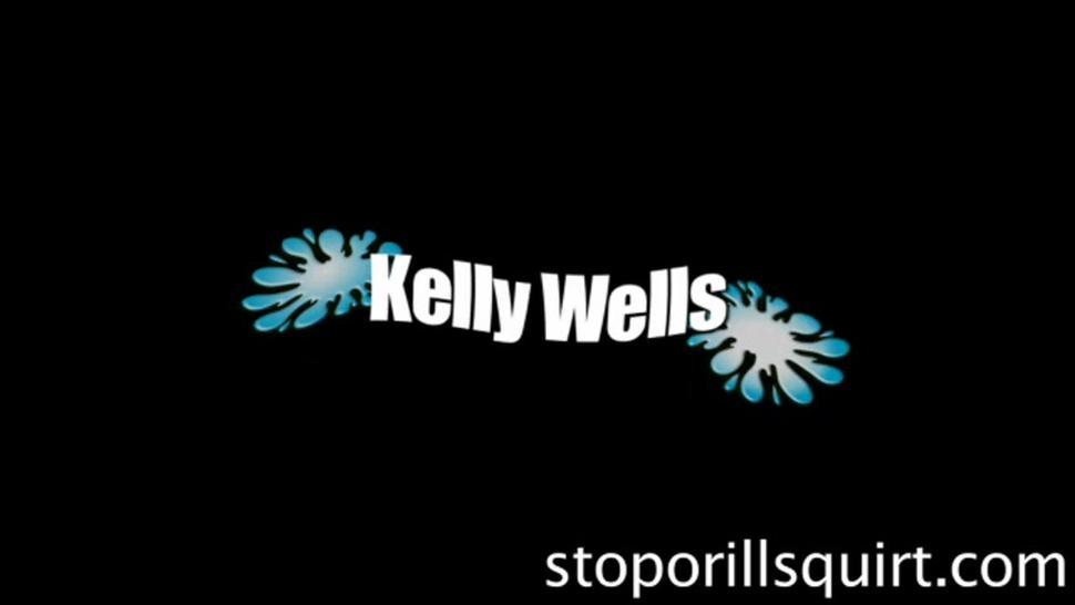 Kelly Wells - Stop or I'll Squirt