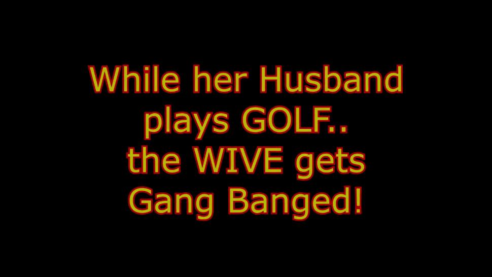 While her Husband Plays Golf, the Wife Gets Ganged