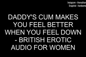 Daddy's Cum Makes You Feel Better When You Feel Down - British Erotic Audio For Women