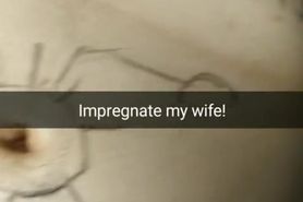 My wife ready to get pregnant! Breed my wife! [Cuckold. Snapchat]