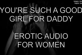 You're Such A Good Girl For Daddy - Erotic Audio For Women