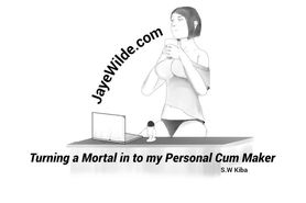 Turning A Mortal Into My Personal Cum Maker