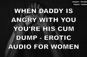 When Daddy Is Angry With You You're His Cum Dump - Erotic Audio For Women