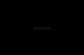 Your/Mine - video 1