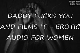 Daddy Fucks You And Films It - Erotic Audio For Women